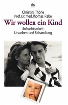 Thomas Rabe, Christina Thöne - Wir wollen ein Kind!