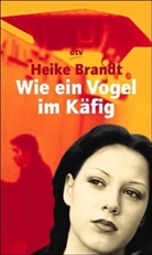 Heike Brandt - Wie ein Vogel im Käfig