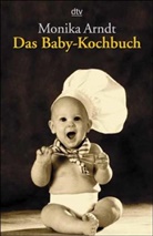 Monika Arndt - Das Baby-Kochbuch