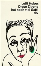 Lotti Huber - Diese Zitrone hat noch viel Saft, Großdruck