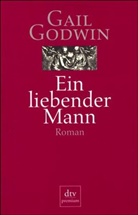 Gail Godwin - Ein liebender Mann