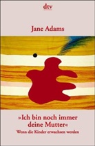 Jane Adams - 'Ich bin noch immer deine Mutter'