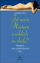 Arabella Weir - Ist mein Hintern wirklich so dick?