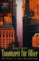 Mandy Sayer - Traumzeit für Alice