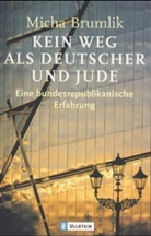 Micha Brumlik - Kein Weg als Deutscher und Jude