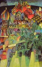 Karl Schlögel - Moskau lesen
