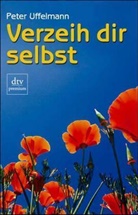 Peter Uffelmann - Verzeih dir selbst