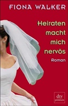Fiona Walker - Heiraten macht mich nervös