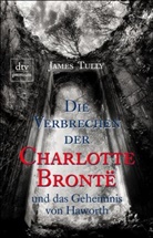 James Tully - Die Verbrechen der Charlotte Bronte und das Geheimnis von Haworth