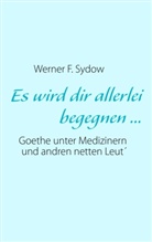 Werner F Sydow, Werner F. Sydow - Es wird dir allerlei begegnen ...