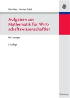Fickel, Norman Fickel, Norman (Prof. Dr.) Fickel, Has, Ott Hass, Otto Hass... - Aufgaben zur Mathematik für Wirtschaftswissenschaftler