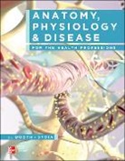 Kathryn Booth, Kathryn A. Booth, Kathryn Wyman Booth, Kathryn/ Wyman Booth, J. Virgil Stoia, Virgil Stoia... - Anatomy, Physiology, and Disease for the Health Professions