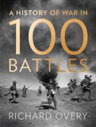 Richard Overy - A History of War in 100 Battles