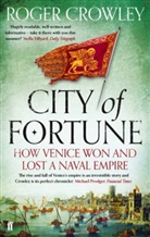 Roger Crowley - City of Fortune: How Venice Won and Lost a Naval Empire