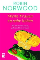 Robin Norwood - Wenn Frauen zu sehr lieben