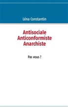 Léna Constantin - Antisociale Anticonformiste Anarchiste Pas vous ?