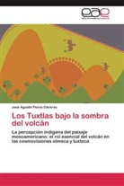 José Agustín Flores Cáceres - Los Tuxtlas bajo la sombra del volcán