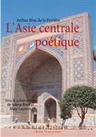 Bor, Sabin Bord, Sabine Bord, Arthu Brac de la Perrière, Arthur Brac de la Perrière, Lasserre... - L'Asie centrale poétique