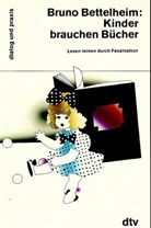 Bruno Bettelheim - Kinder brauchen Bücher
