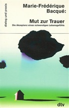 Marie-Frederique Bacque - Mut zur Trauer