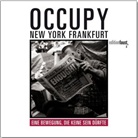 Nils Bremer, Eduard Erne, Bernd Kammerer, Naeem Mohaiemen, Ashkan Sahihi, Bernd Kammerer... - Occupy - New York, Frankfurt