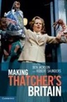 Benjamin Jackson, Benjamin Saunders Jackson, Ben Jackson, Dr. Ben Jackson, Robert Saunders - Making Thatcher''s Britain