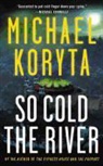Michael Koryta - So Cold the River