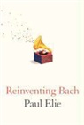 Paul Elie, Paul Ellie - Reinventing Bach
