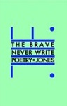 Daniel Jones - The Brave Never Write Poetry