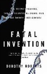 Dorothy Roberts, Dorothy E. Roberts - Fatal Invention