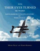 Michel Nellis, Karen Ramsdell - With Their Eyes Turned Skyward: Santa Barbara's Fallen Aviators of World War II