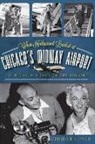 Christopher Lynch - When Hollywood Landed at Chicago's Midway Airport