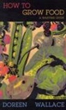 Doreen Wallace, Doreen Eileen Agnew Wallace - How to Grow Food