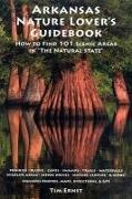 Tim Ernst - Arkansas Nature Lover's Guidebook How to Find 101 Scenic Areas in 'The Natural State'