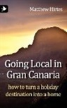 Matthew Hirtes - Going Local in Gran Canaria. How to Turn a Holiday Destination Into a Home