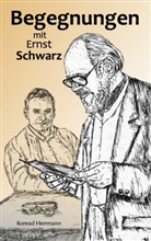 Konrad Herrmann - Begegnungen mit Ernst Schwarz