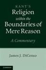 James Dicenso, James J DiCenso, James J. Dicenso, James J. (University of Toronto) Dicenso, DICENSO JAMES J - Kant: Religion Within the Boundaries of Mere Reason