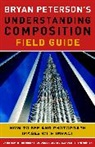 Bryan Peterson, Bryan F Peterson, Bryan F. Peterson - Bryan Peterson's Understanding Composition Field Guide