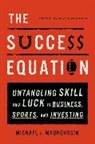 Michael J Mauboussin, Michael J. Mauboussin, Mauboussin Michael J. - The Success Equation