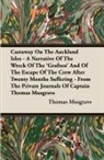 Thomas Musgrave - Castaway On The Auckland Isles - A Narrative Of The Wreck Of The 'Grafton' And Of The Escape Of The Crew After Twenty Months Suffering - From The Private Journals Of Captain Thomas Musgrave