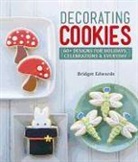 Bridget Edwards - Decorating Cookies : 60+ Designs for Holidays, Celebrations and