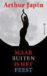Arthur Japin - Maar buiten is het feest