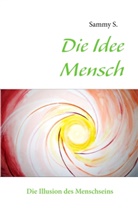 Sammy S, Samm S., Sammy S. - Die Idee Mensch