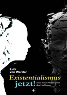 Lutz von Werder, Lutz von Werder - Existentialismus jetzt Eine neue Philosophie der Hoffnung