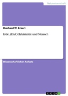 Eberhard W Eckert, Eberhard W. Eckert - Erde, (Erd-)Elektrizität und Mensch