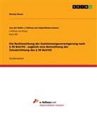 Nicolas Braun - Die Rechtswirkung der Zustimmungsverweigerung nach § 99 BetrVG - zugleich eine Betrachtung der Schutzrichtung des § 99 BetrVG