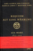 Carl-Ludwig Holtfrerich, Harold James, Manfred Pohl - Requiem auf eine Währung