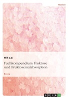FET e. V., FET e.V., FET e.V. - Fachkompendium Fruktose und Fruktosemalabsorption