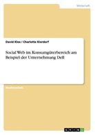 Charlott Kierdorf, Charlotte Kierdorf, David Klee - Social Web im Konsumgüterbereich am Beispiel der Unternehmung Dell
