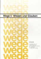 Holge Berg, Holger Berg, Friedric Grüner, Friedrich Grüner, Hans A Schnitzler, Friedrich Grüner - Wege - für den katholischen Religionsunterricht - Bd.5: Wissen und Glauben, Schülerheft